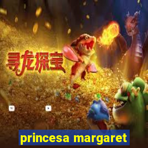 princesa margaret